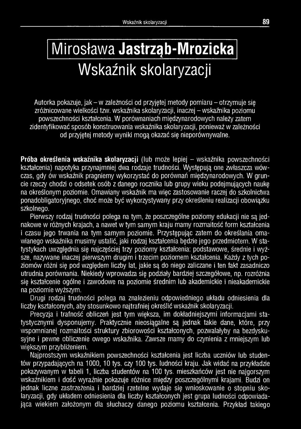 W porównaniach międzynarodowych nalży zatm zidntyfikować sposób konstruowania wskaźnika skolaryzacji, poniważ w zalżności od przyjętj mtody wyniki mogą okazać się niporównywaln.