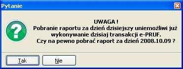 Rys. 29. Okno komunikat Pobranie raportu w dniu bieŝącym spowoduje brak dalszej moŝliwości sprzedaŝy z wykorzystaniem e-pruf w danym dniu.