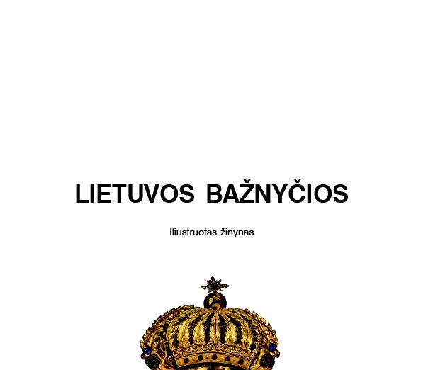 SAKRALINIO MENO tyrimai Lietuvos bažnyčios : iliustruotas žinynas / Tekstų autorės: Edita Šedbaraitė, Laima Šinkūnaitė, Indrė Šurkutė, Aušra