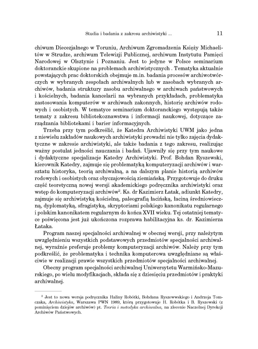 Studi i bdni z zkresu rchiwistyki 11 chiwum Diecezjlnego w Toruniu, Archiwum Zgromdzeni Księży Michelitów w Strudze, rchiwum Telewizji Publicznej, rchiwum Instytutu Pmięci Nrodowej w Olsztynie i