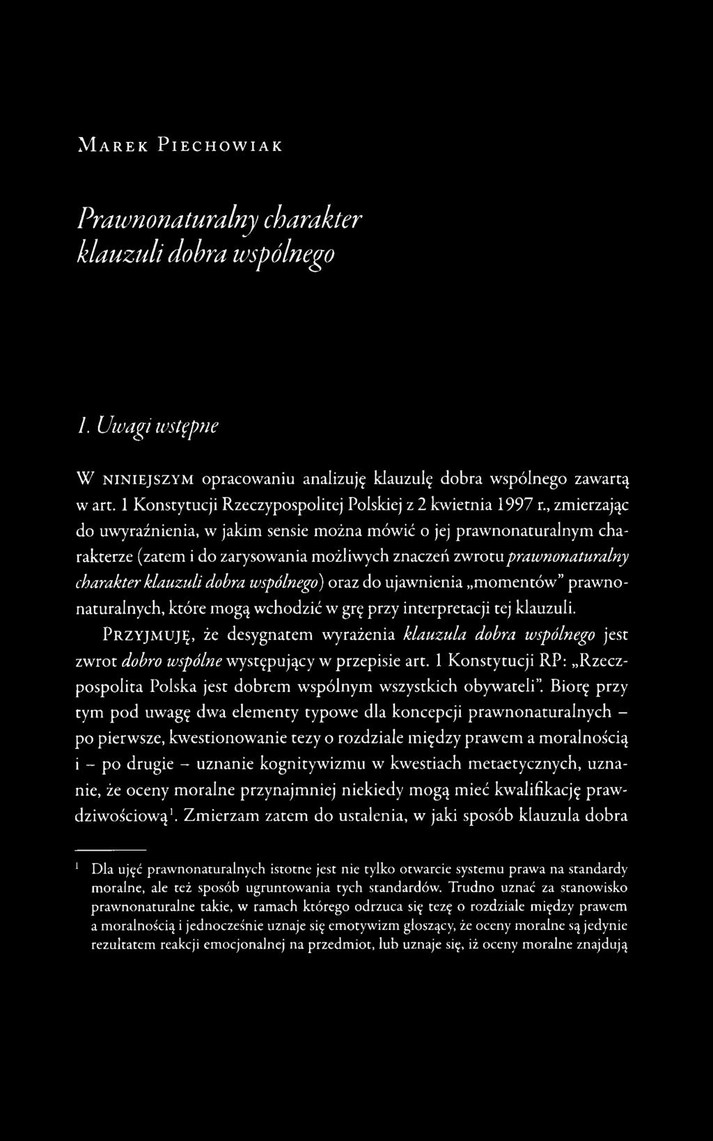 , zmierzając do uwyraźnienia, w jakim sensie można mówić o jej prawnonaturalnym charakterze (zatem i do zarysowania możliwych znaczeń zwrotuprawnonaturalny charakter klauzuli dobra wspólnego) oraz do