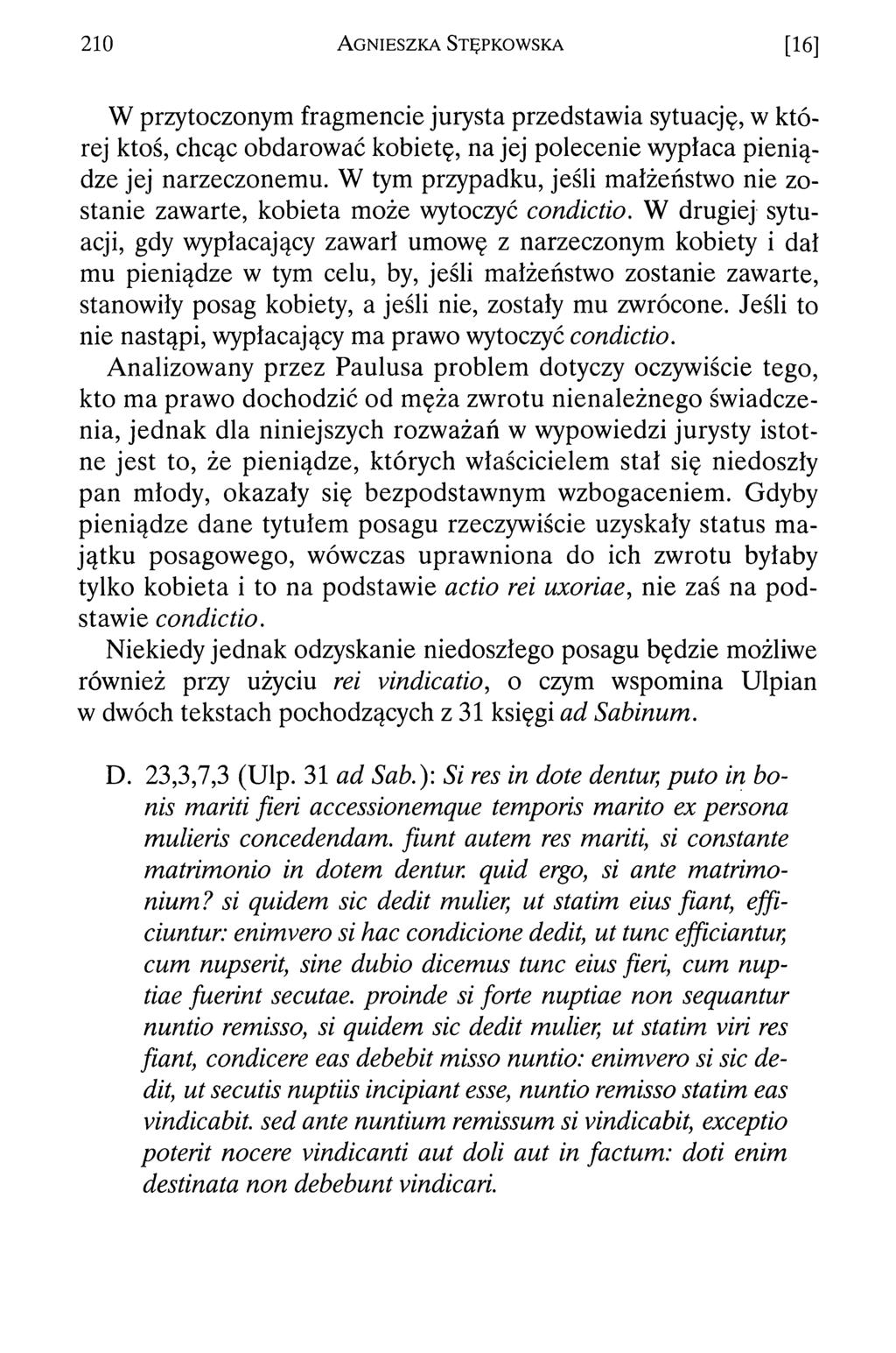 210 A g n ie s z k a Stęp k o w s k a [i6] W przytoczonym fragmencie jurysta przedstawia sytuację, w której ktoś, chcąc obdarować kobietę, na jej polecenie wypłaca pieniądze jej narzeczonemu.