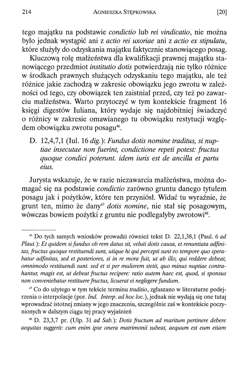 2 14 A g n ie s z k a S t ę p k o w s k a [20] tego majątku na podstawie condictio lub rei vindicatio, nie można było jednak wystąpić ani z actio rei wcoriae ani z actio ex stipulatu, które służyły