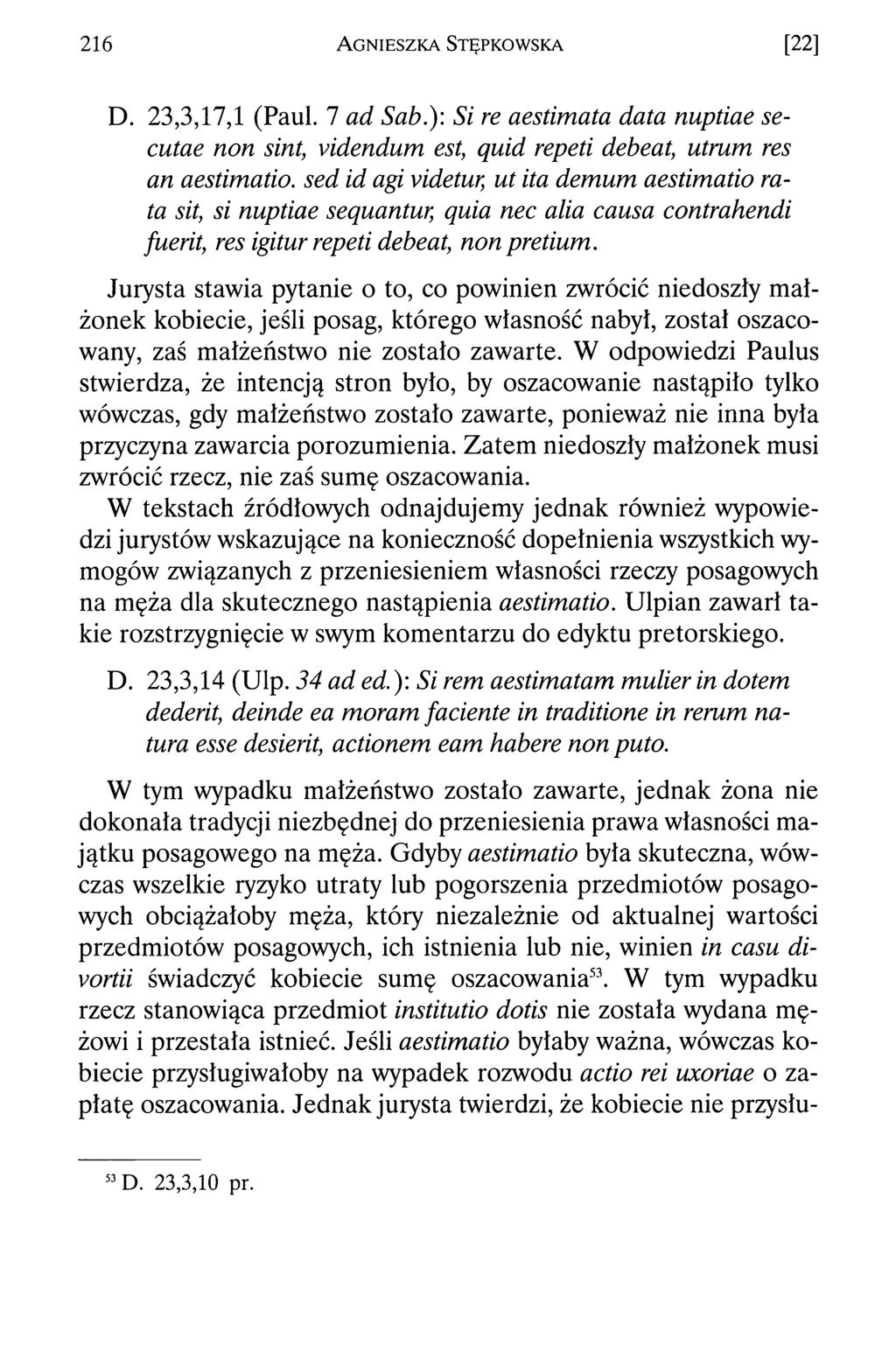 2 16 A g n ie s z k a S t ę p k o w s k a [22] D. 23,3,17,1 (Paul. 7 ad. Sab.): Si re aestimata data nuptiae secutae non sint, videndum est, quid repeti debeat, utrum res an aestimatio.