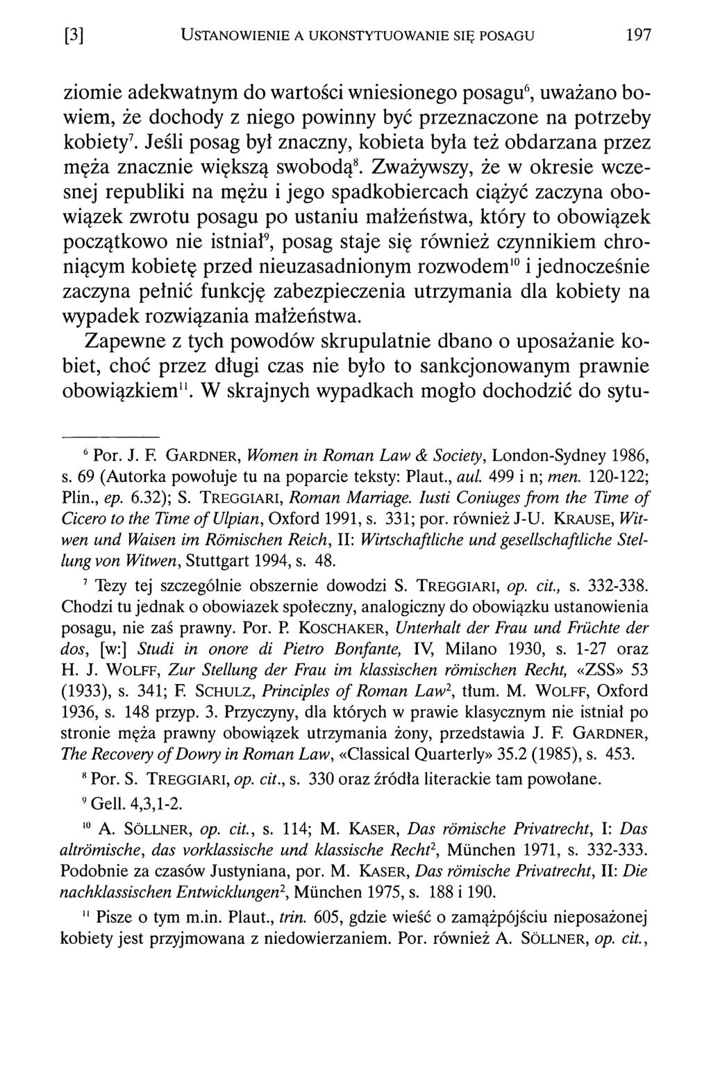 [3] U s t a n o w ie n ie a u k o n s t y t u o w a n ie s ię p o s a g u 197 ziomie adekwatnym do wartości wniesionego posagu6, uważano bowiem, że dochody z niego powinny być przeznaczone na