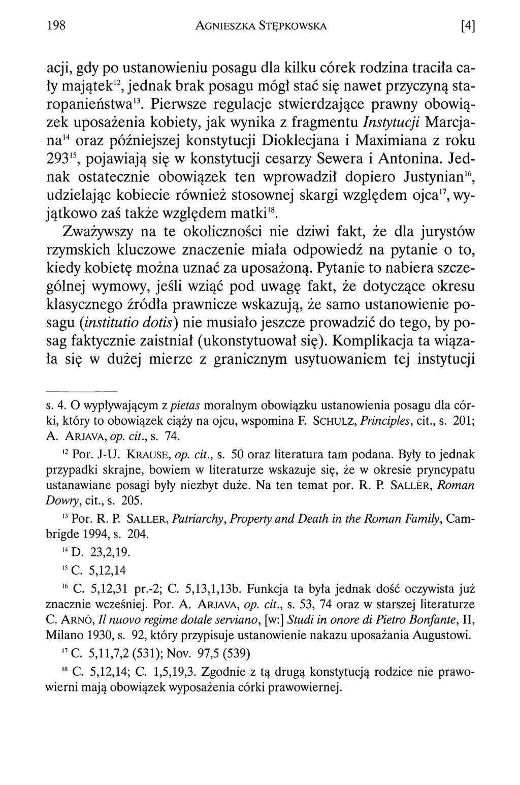 198 Agnieszka Stępkowska [4] acji, gdy po ustanowieniu posagu dla kilku córek rodzina traciła cały majątek12, jednak brak posagu mógł stać się nawet przyczyną staropanieństwa13.