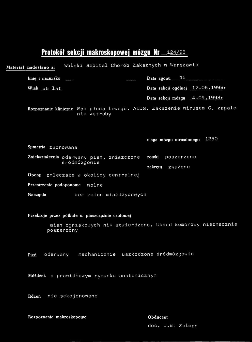 Protokół sekcji makroskopowej mózgu Nr 124/93. Materiał nadesłano z: Wolski Szpital Chorób Zakaźnych w Warszawie Imię i nazwisko Data zgonu 1.5. Wiek 56...1at. Data sekcji ogólnej 17.06.