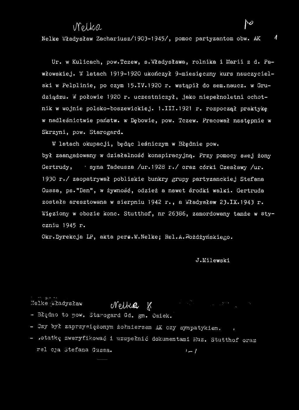 Przy pomocy swej żony Gertrudy, ' syna Tadeusza /ur.1928 r./ oraz córki Czesławy /ur. 1930 r./ zaopatrywał pobliskie bunkry grupy partyzanckiej Stefana Gussa, ps.