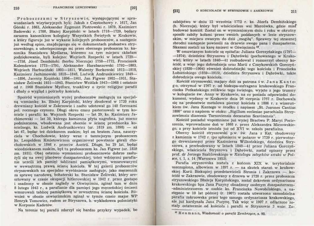 Proboszczami w Stryszowie, występującymi w sprawozdaniach wizytacyjnych byli: Jakub z Częstochowy r. 1617, Jan Górski r. 1663, Aleksander Zygmunt Piotrowski r. 1679, Kazimierz Badowski r.