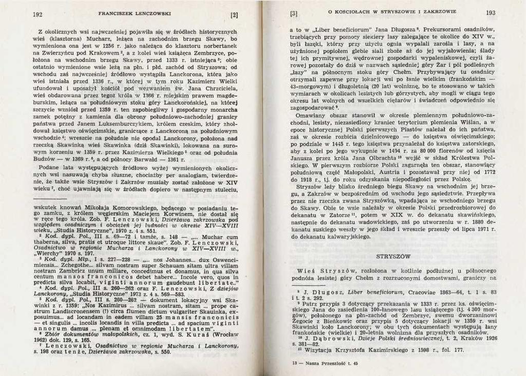 Z okolicznych wsi najwcześniej pojawiła się w źródłach historycznych wieś (klasztorna) Mucharz, leżąca na zachodnim brzegu Skawy, bo wymieniona ona jest w 1256 r.