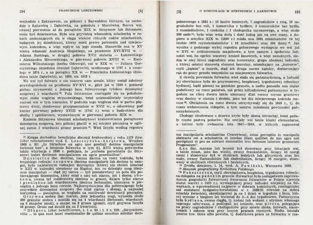 wschodzie z Zakrzowem, na północy z Barwałdem Górnym, na zachodzie z Łękawicą i Dąbrówką, na południu z Marcówką. Nazwa wsi, zwanej pierwotnie aż do początków X IX w.