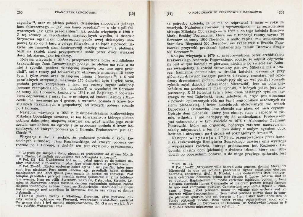 zagonów27, oraz że pleban pobiera dziesięcinę snopową z jednego łanu folwarcznego ex uno laneo praediali a nie z pól folwarcznych,,ex agris praedialibus, jak podała wizytacja z 1598 r.