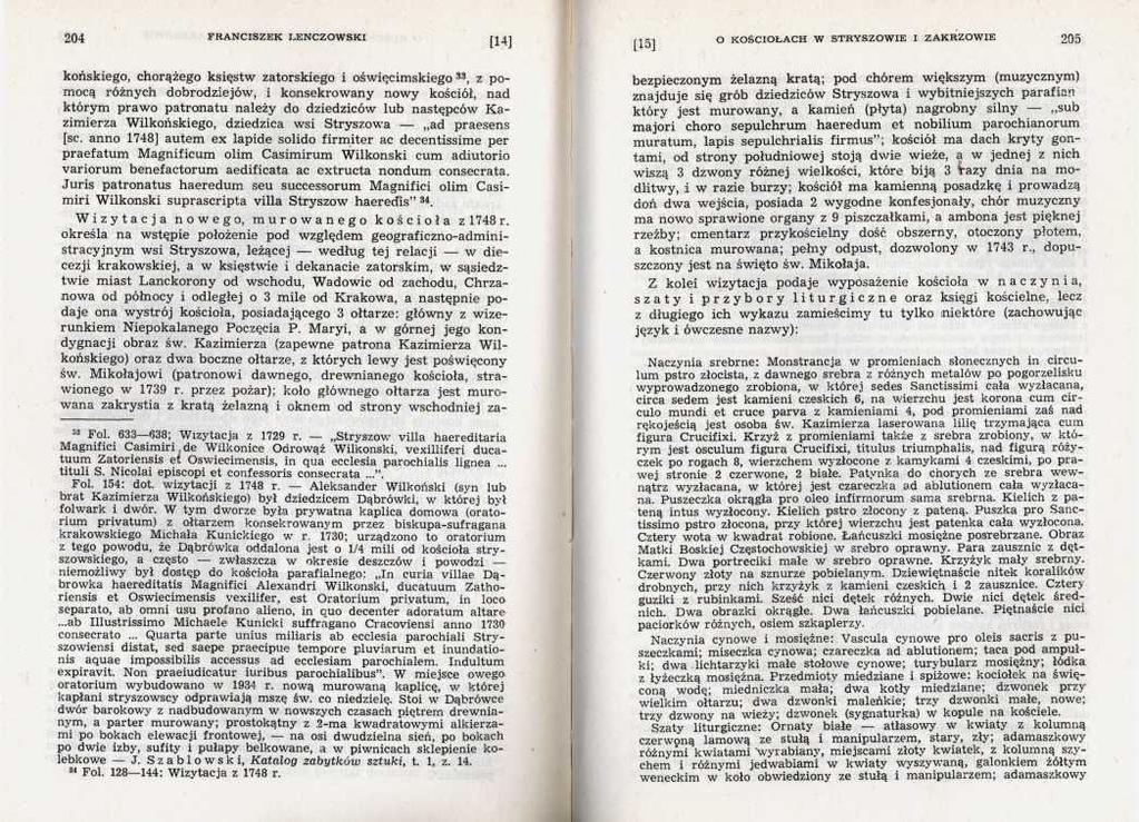 końskiego, chorążego księstw Zatorskiego i oświęcimskiego 33, z pomocą różnych dobrodziejów, i konsekrowany nowy kościół, nad którym prawo patronatu należy do dziedziców lub następców Kazimierza