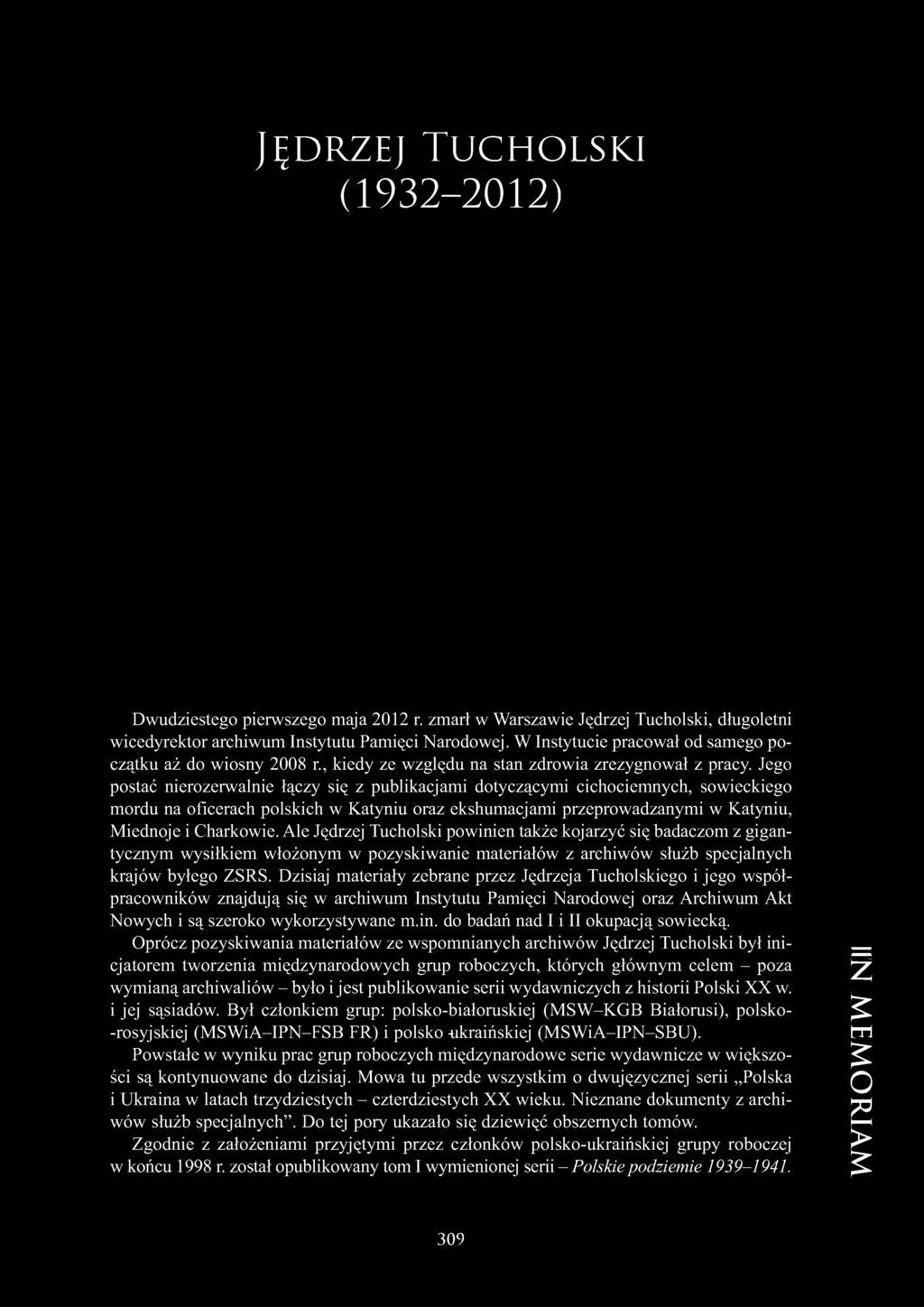 Dzisiaj materiały zebrane przez Jędrzeja Tucholskiego i jego współpracowników znajdują się w archiwum Instytutu Pamięci Narodowej oraz Archiwum Akt Nowych i są szeroko wykorzystywane m.in.