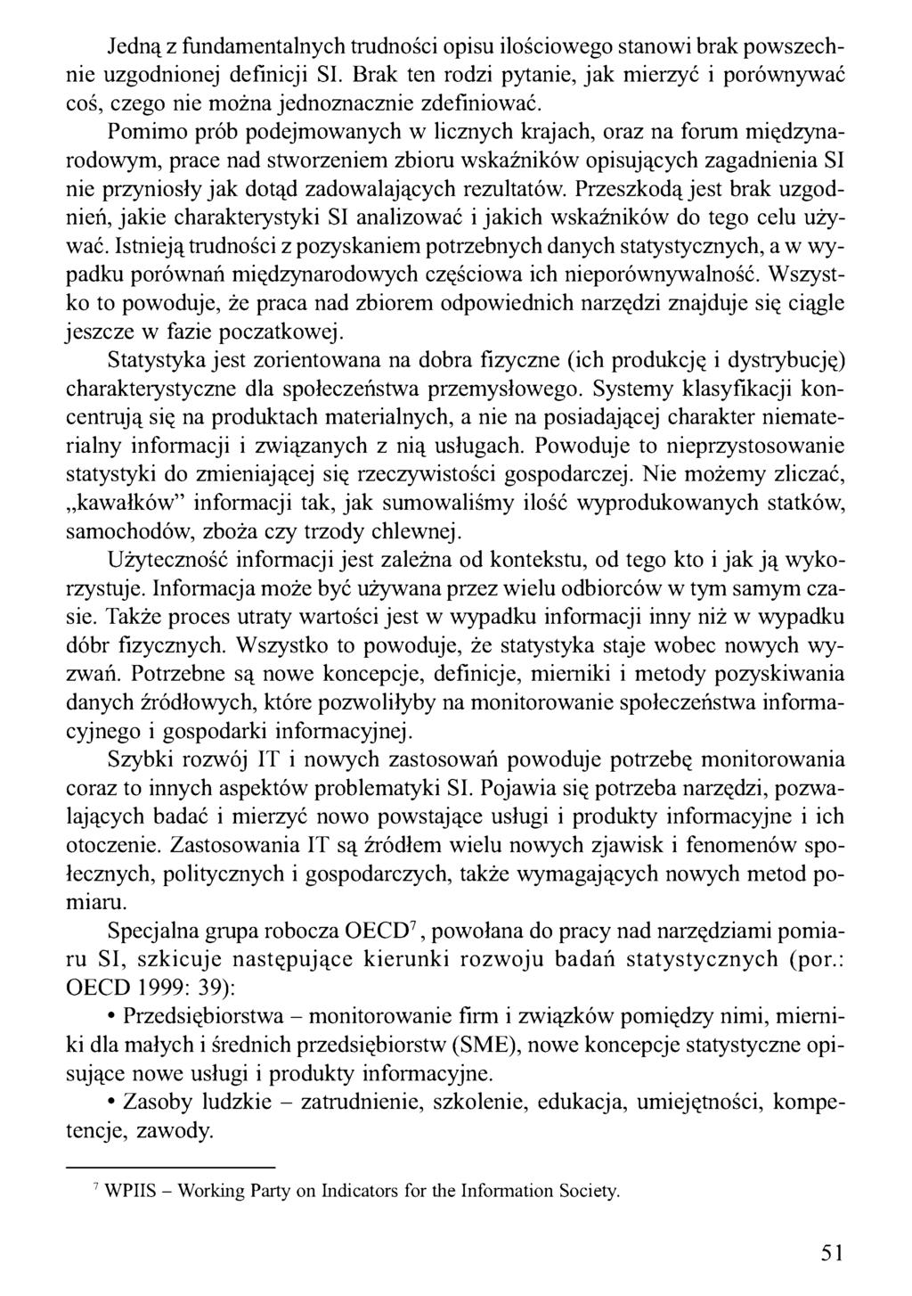 Jedną z fundamentalnych trudności opisu ilościowego stanowi brak powszechnie uzgodnionej definicji SI. Brak ten rodzi pytanie, jak mierzyć i porównywać coś, czego nie można jednoznacznie zdefiniować.