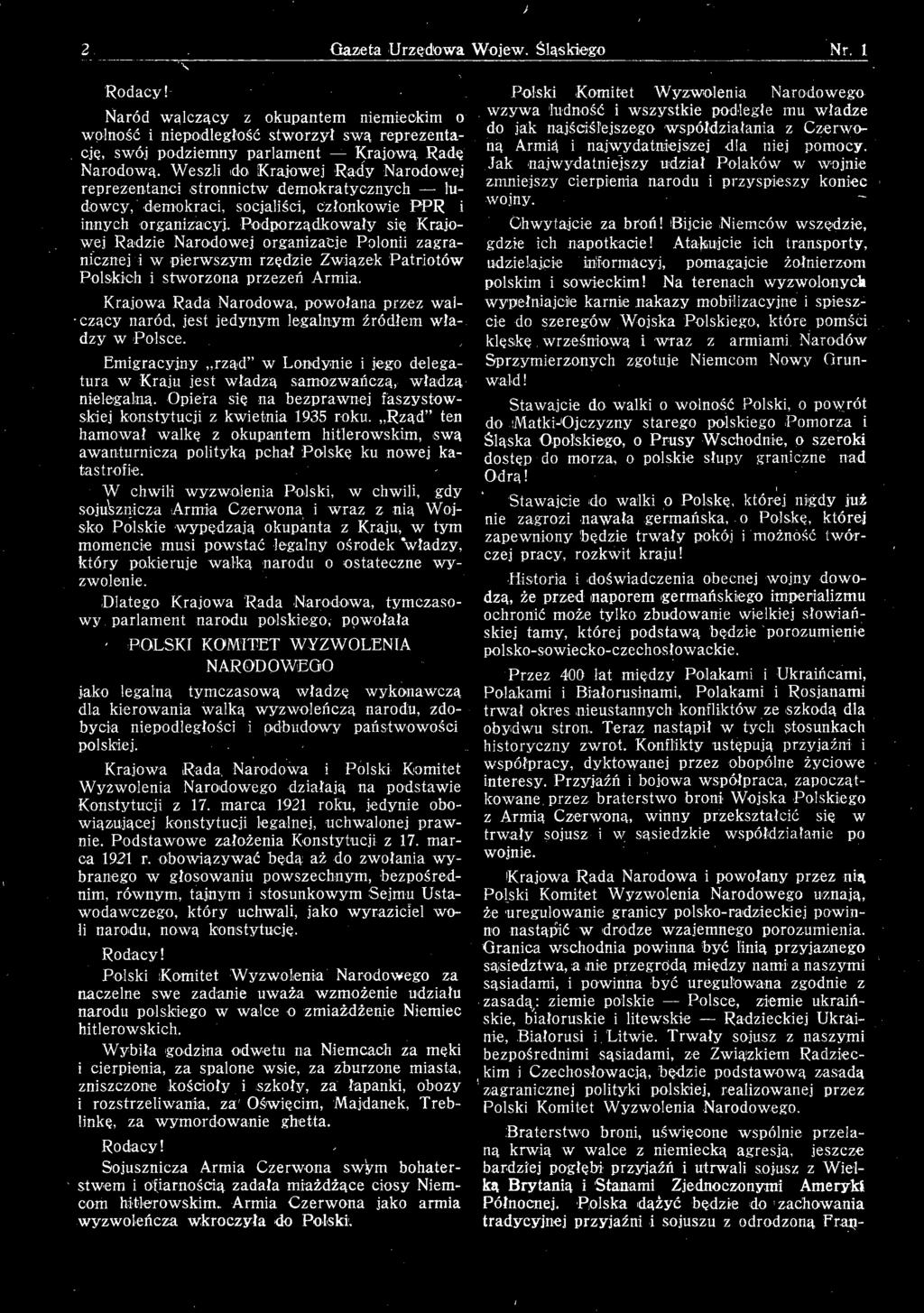 Podporządkowały się Krajowej Radzie Narodowej organizacje Polonii zagranicznej i w pierwszym rzędzie Związek Patriotów Polskich i stworzona przezeń Armia.