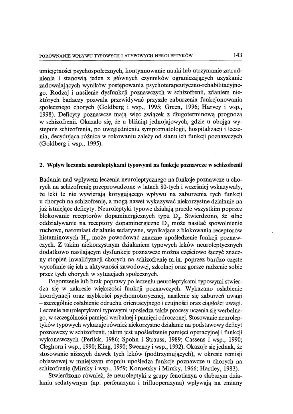 PORÓWNANIE WPŁYWU TYPOWYCH I ATYPOWYCH NEROLEPTYKÓW 143 umiejętności psychospołecznych, kontynuowanie nauki lub utrzymanie zatrudnienia i stanowią jeden z głównych czynników ograniczających uzyskanie