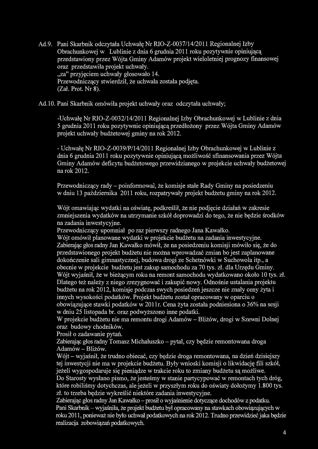 Ad.9. Pani Skarbnik odczytała Uchwałę Nr RIO-Z-0037/14/2011 Regionalnej Izby Obrachunkowej w Lublinie z dnia 6 grudnia 2011 roku pozytywnie opiniującą przedstawiony przez Wójta Gminy Adamów projekt