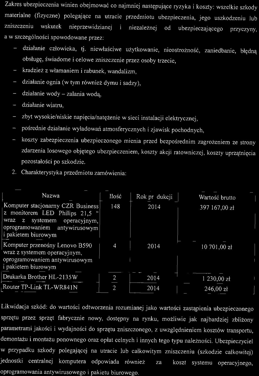 Zakres ubezpieczenia winien obejmować co naj mniej na stęp ując e ryzyka i koszty: wszelkie szkody materialne (fizyczne) polegające na utracie przedmiotu ubezpieczenia, jego uszkodzeniu lub