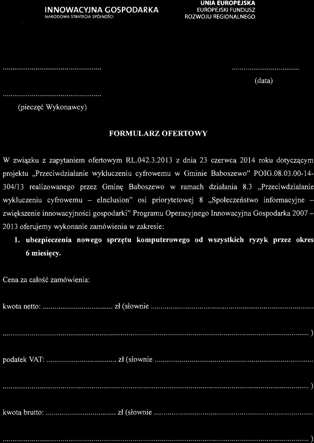 3 "Przeciwdziałanie wykluczeniu cyfrowemu - elnclusion" osi priorytetowej 8 "Społeczeństwo informacyjne zwiększenie innowacyjności gospodarki" Programu Operacyjnego Innowacyjna Gospodarka 2007 2013