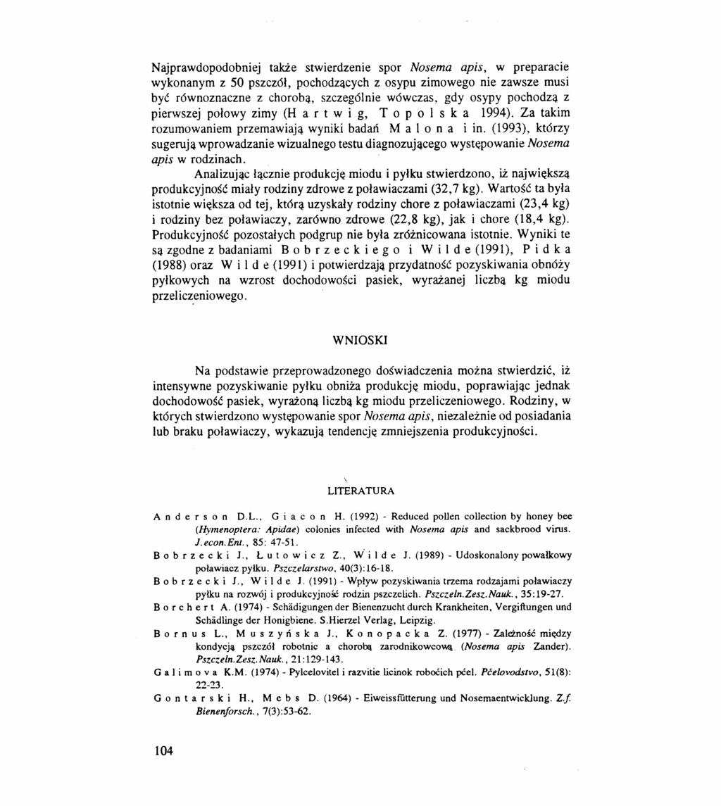 Najprawdopodobniej także stwierdzenie spor Nosema apis, w preparacie wykonanym z 50 pszczół, pochodzących z osypu zimowego nie zawsze musi być równoznaczne z chorobą, szczególnie wówczas, gdy osypy
