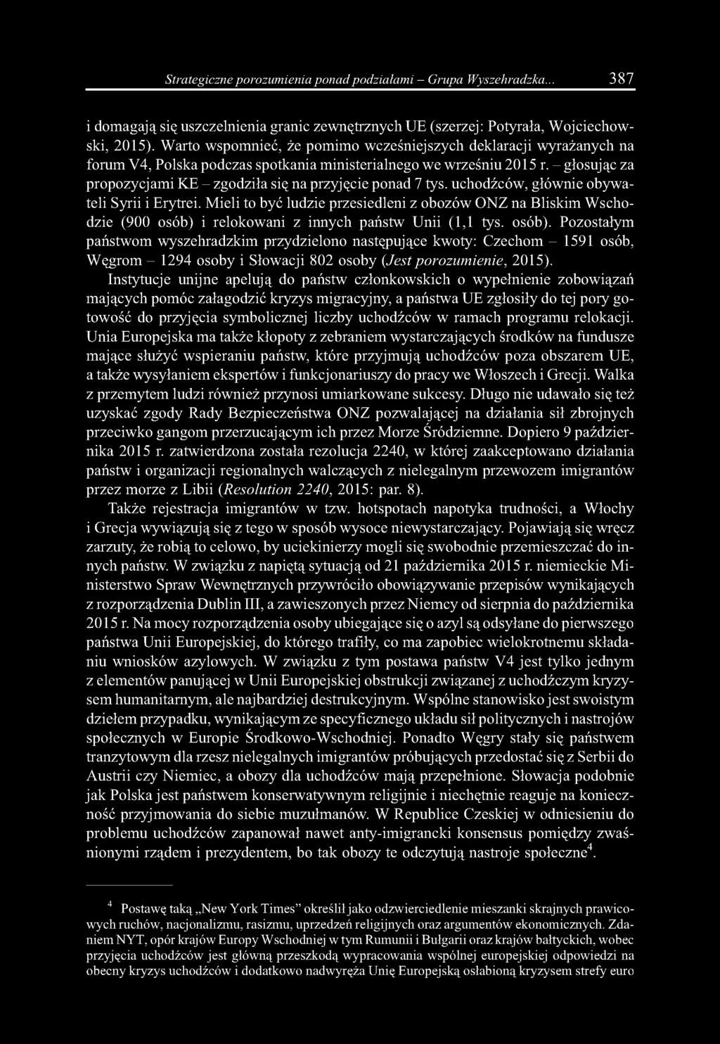 Strategiczne porozumienia ponad podziałami - Grupa Wyszehradzka... 387 i domagają się uszczelnienia granic zewnętrznych UE (szerzej: Potyrała, Wojciechowski, 2015).