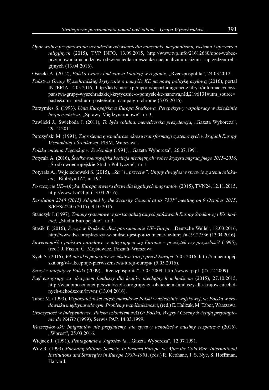 (2012), Polska tworzy budżetową koalicję w regionie, Rzeczpospolita, 24.03.2012. Państwa Grupy Wyszehradzkiej krytycznie o pomyśle KE na nową politykę azylową (2016), portal INTERIA, 4.05.