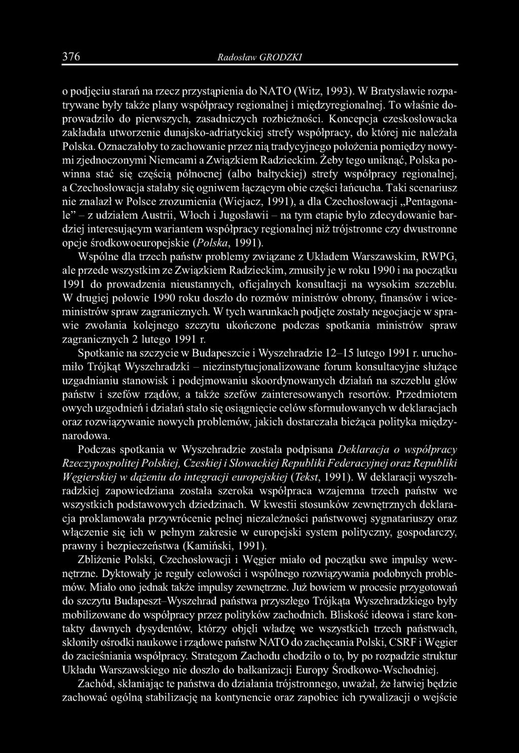 376 Radosław GRODZKI o podjęciu starań na rzecz przystąpienia do NATO (Witz, 1993). W Bratysławie rozpatrywane były także plany współpracy regionalnej i międzyregionalnej.