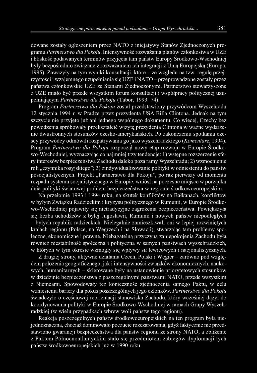 Strategiczne porozumienia ponad podziałami - Grupa Wyszehradzka... 381 dowane zostały ogłoszeniem przez NATO z inicjatywy Stanów Zjednoczonych programu Partnerstwo dla Pokoju.