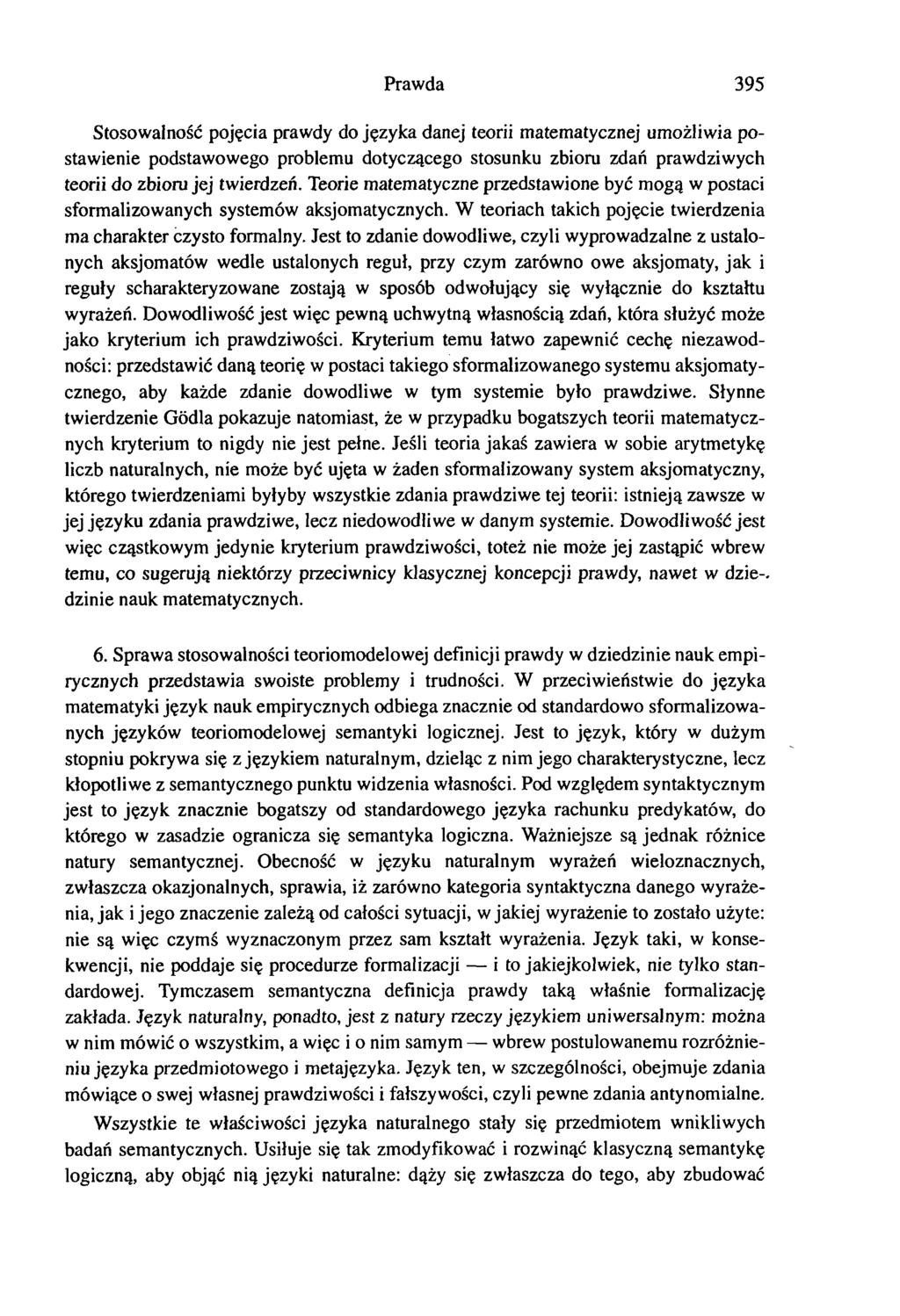 Prawda 395 Stosowalność pojęcia prawdy do języka danej teorii matematycznej umożliwia postawienie podstawowego problemu dotyczącego stosunku zbioru zdań prawdziwych teorii do zbioru jej twierdzeń.