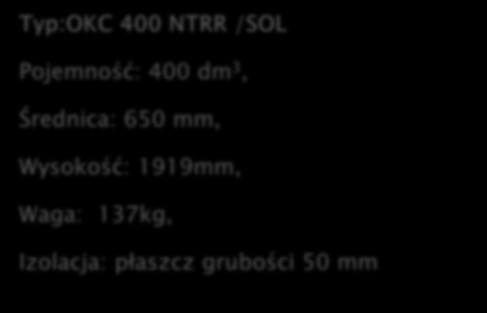 Typ:OKC 400 NTRR /SOL Pojemność: 400 dm 3, Średnica: 650 mm,