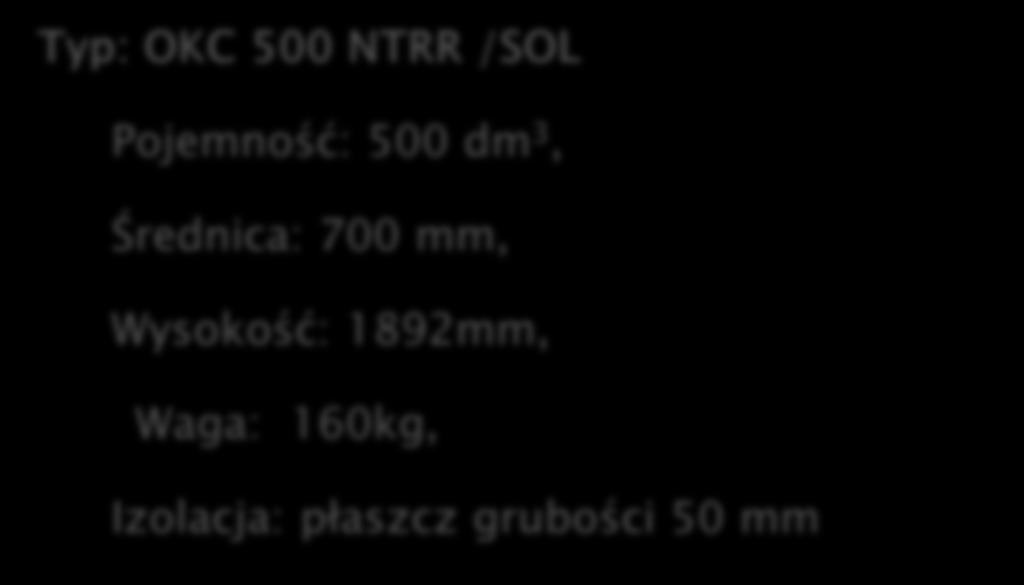 mm Typ: OKC 500 NTRR /SOL Pojemność: 500 dm 3, Średnica: 700