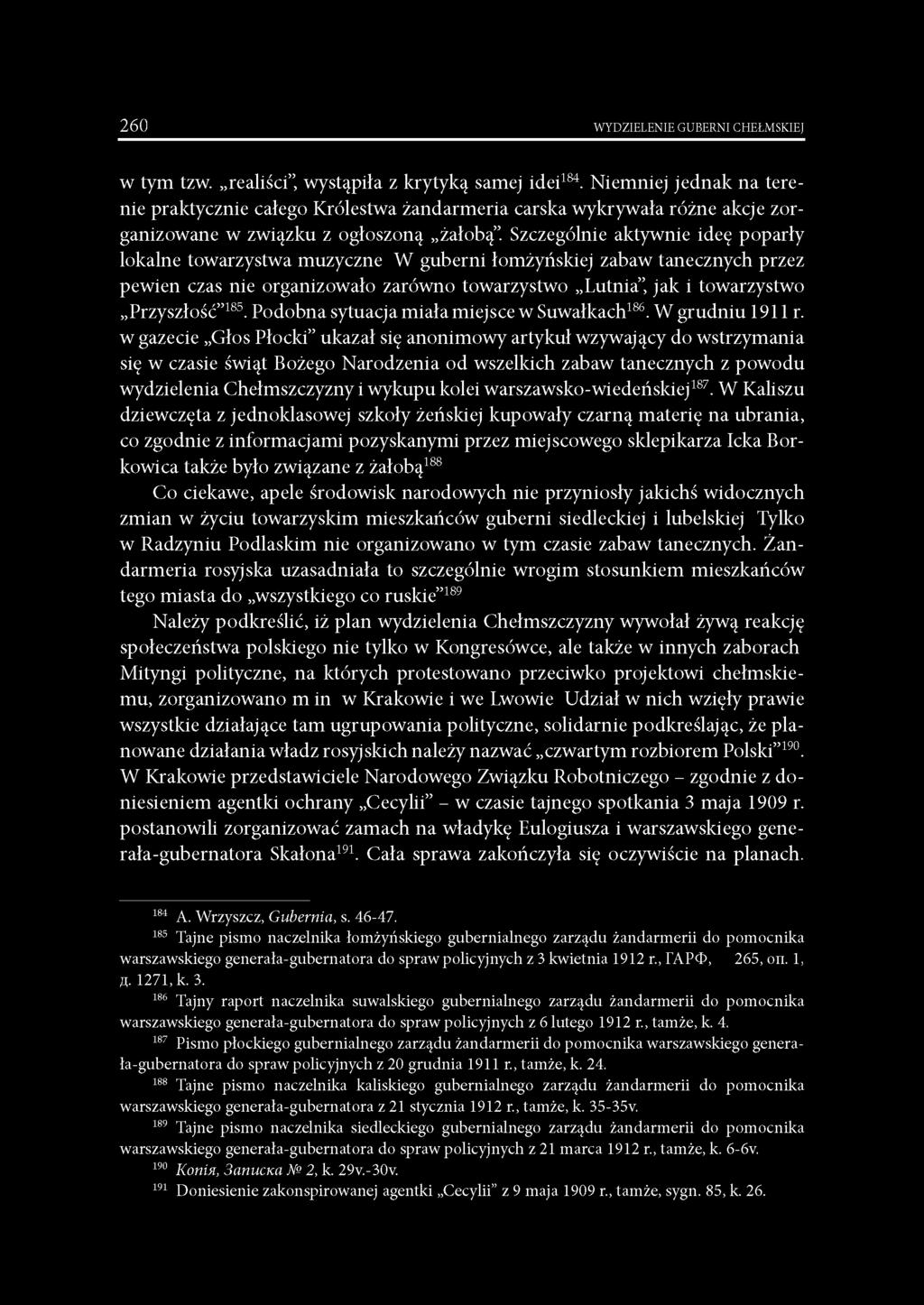 Szczególnie aktywnie ideę poparły lokalne towarzystwa muzyczne W guberni łomżyńskiej zabaw tanecznych przez pewien czas nie organizowało zarówno towarzystwo Lutnia, jak i towarzystwo Przyszłość 185.