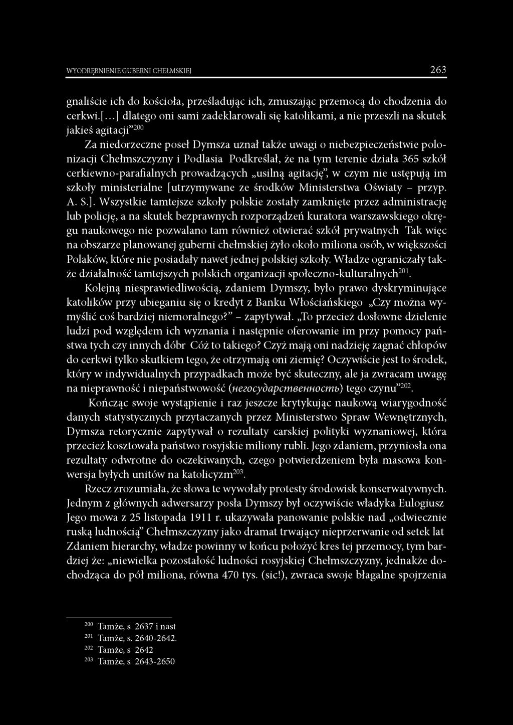 Podlasia Podkreślał, że na tym terenie działa 365 szkół cerkiewno-parafialnych prowadzących usilną agitację, w czym nie ustępują im szkoły ministerialne [utrzymywane ze środków Ministerstwa Oświaty -