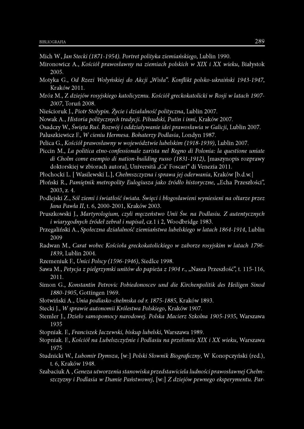 Nieścioruk J., Piotr Stołypin. Życie i działalność polityczna, Lublin 2007. Nowak A., Historia politycznych tradycji. Piłsudski, Putin i inni, Kraków 2007. Osadczy W., Święta Ruś.