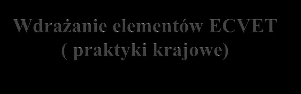 Europejski System Transferu Osiągnięć w Kształceniu i Szkoleniu Zawodowym- System ECVET ECVET to wspólne ramy metodologiczne, mające ułatwić akumulację i transfer osiągnięć