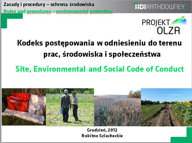 Realizacja Projektu Olza Środowisko i społeczeństwo Realizowane i monitorowane Zasady Polityki Środowiskowej: Woda do wiercenia pobierana tylko z sieci wodociągowej Stosowanie biodegradowalnych