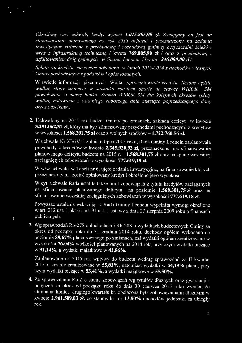 infrastrukturą techniczną / kwota 769.805,90 zł / oraz z przebudową i asfaltowaniem dróg gminnych w Gminie Leoncin / kwota 246.000,00 zł./. Spłata rat kredytu ma zostać dokonana w latach 2015-2024 z dochodów własnych Gminy pochodzących z podatków i opłat lokalnych.