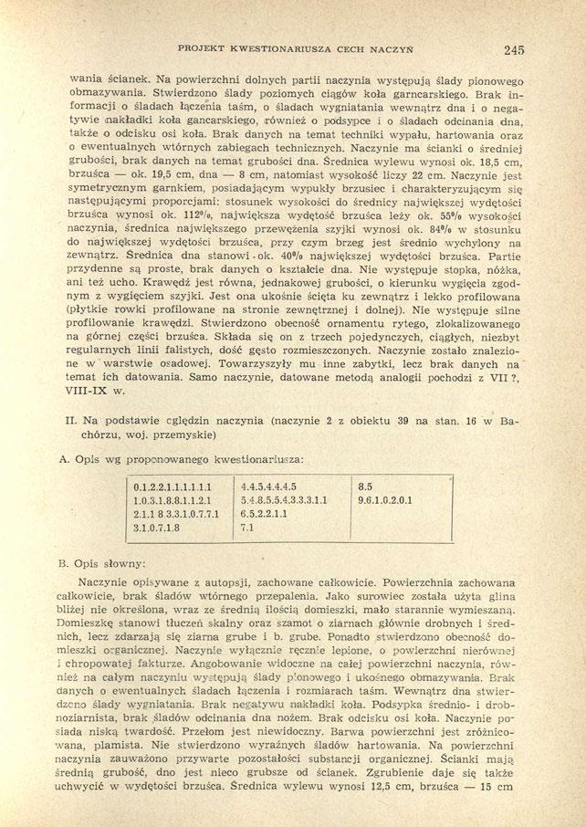 PROJEKT KWESTIONARIUSZA CECH NACZYŃ 245 wania ścianek. Na powierzchni dolnych partii naczynia występują ślady pionowego obmazywania. Stwierdzono ślady poziomych ciągów koła garncarskiego.