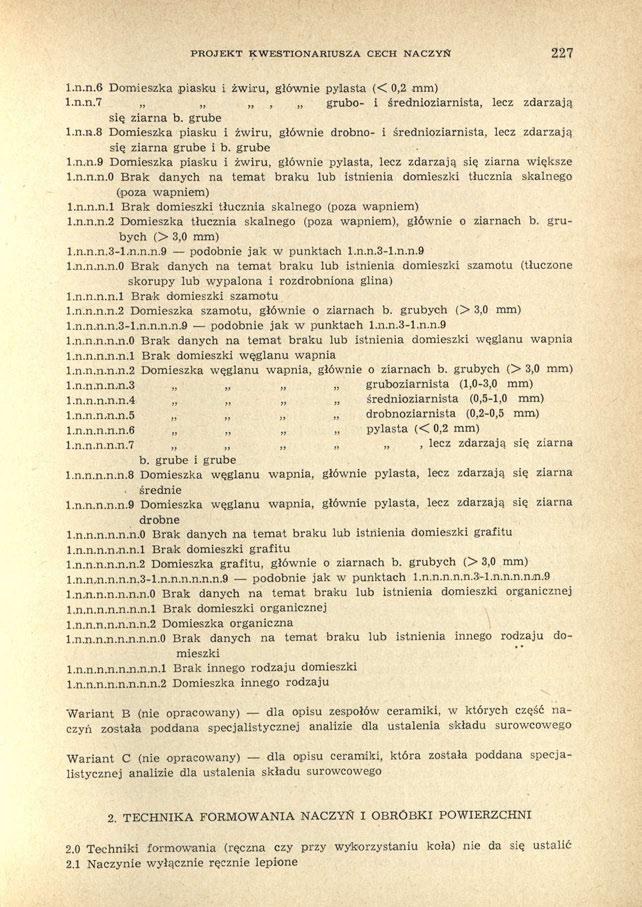 PROJEKT KWESTIONARIUSZA CECH NACZYŃ 227 l.n.n.6 Domieszka piasku i żwiru, głównie pylasta (< 0,2 mm) l.n.n.7, grubo- i średnioziarnista, lecz zdarzają się ziarna b. grube l.n.n.8 Domieszka piasku i żwiru, głównie drobno- i średnioziarnista, lecz zdarzają się ziarna grube i b.