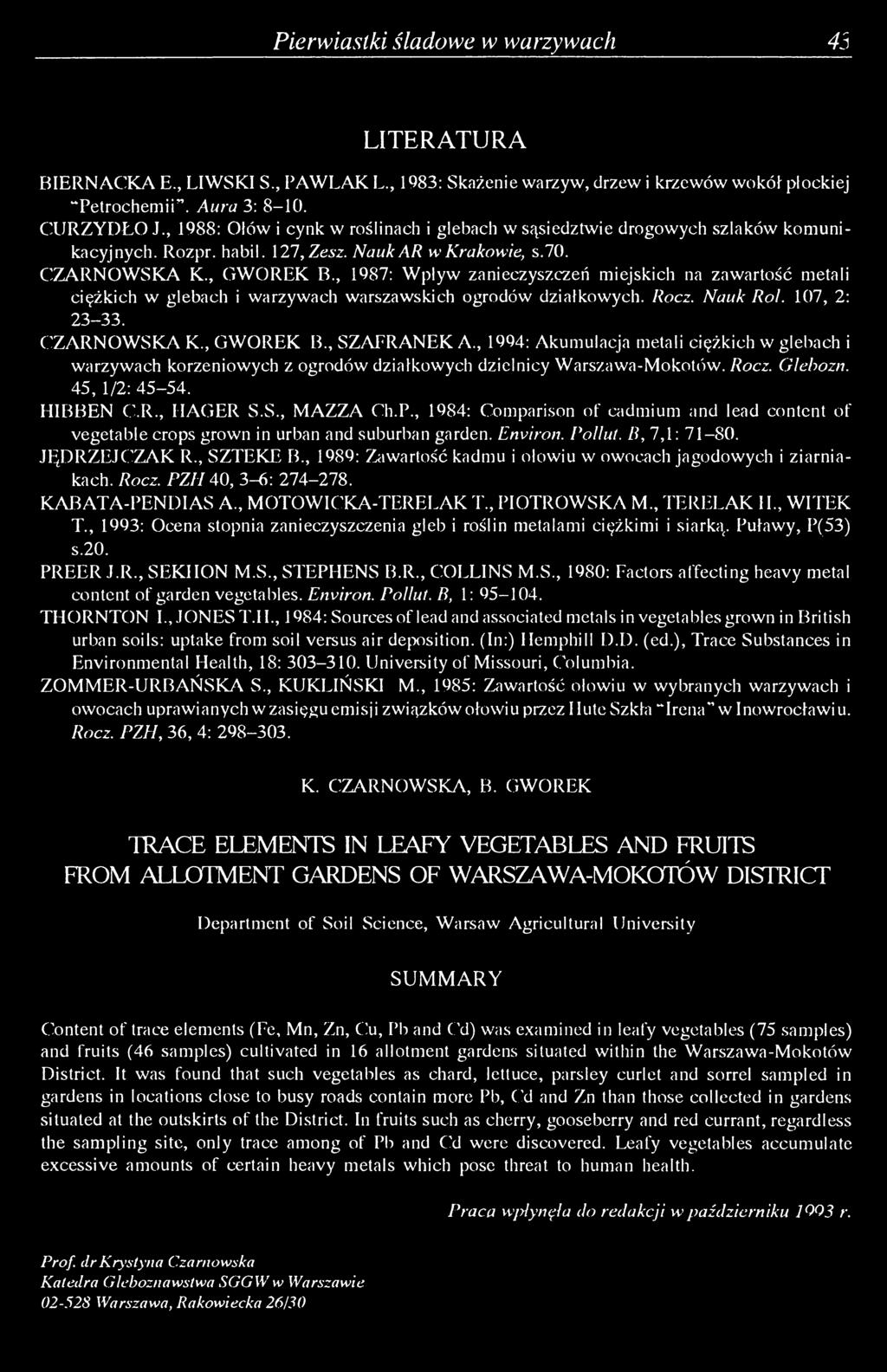 , 1987: Wpływ zanieczyszczeń miejskich na zawartość metali ciężkich w glebach i warzywach warszawskich ogrodów działkowych. Rocz. Nauk Roi. 107, 2: 23-33. CZARNOWSKA K., GWOREK B., SZAERANEK A.