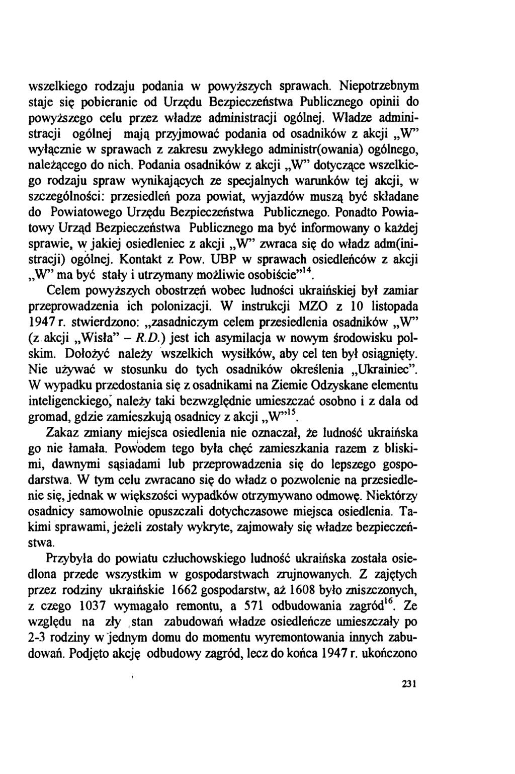 wszelkiego rodzaju podania w powyższych sprawach. Niepotrzebnym staje się pobieranie od Urzędu Bezpieczeństwa Publicznego opinii do powyższego celu przez władze administracji ogólnej.