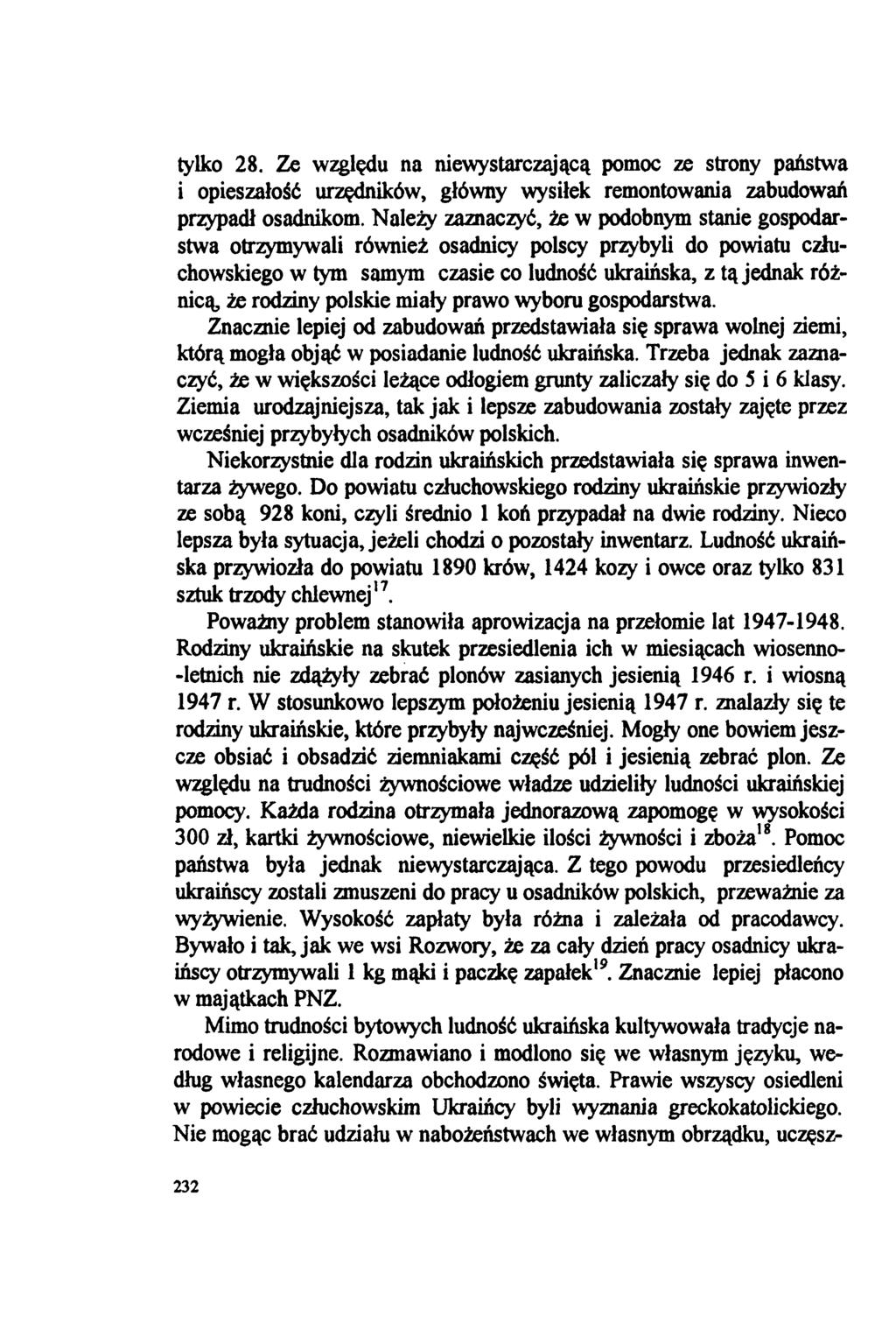 tylko 28. Ze względu na niewystarczającą pomoc ze strony państwa i opieszałość urzędników, główny wysiłek remontowania zabudowań przypadł osadnikom.