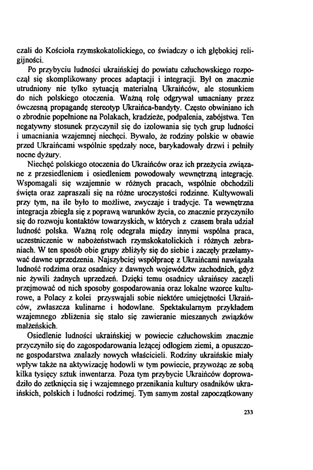 czali do Kościoła rzymskokatolickiego, co świadczy o ich głębokiej religijności. Po przybyciu ludności ukraińskiej do powiatu człuchowskiego rozpoczął się skomplikowany proces adaptacji i integracji.