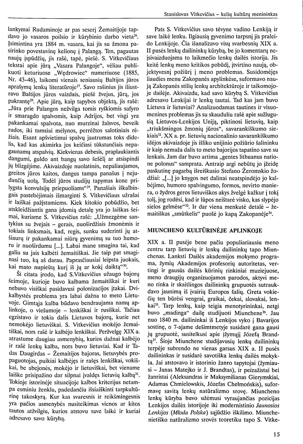 lankymai Rudaminoje ar pas seserį Žemaitijoje tapdavo jo vasaros poilsio ir kūrybinio darbo vieta 26. Įsimintina yra 1884 m. vasara, kai jis su žmona pasirinko povestuvinę kelionę į Palangą.