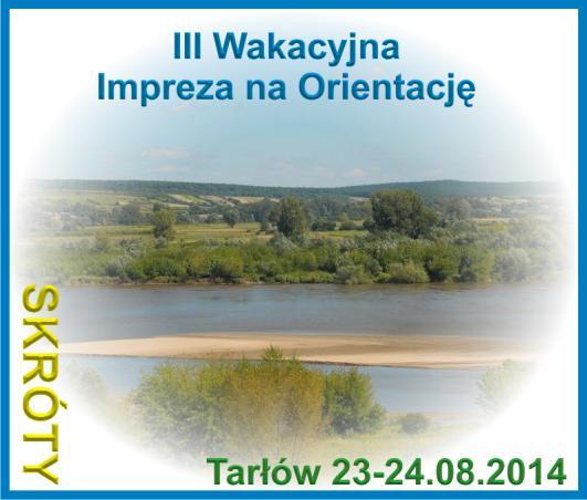 III WAKACYJNA IMPREZA na orientacje Tarłów 0 PROTOKÓŁ. CEL Spędzenie dwóch dni przy grillu i dźwiękach turystycznej muzyki Uczczenie półrocznych urodzin najmłodszego Skróciarza.