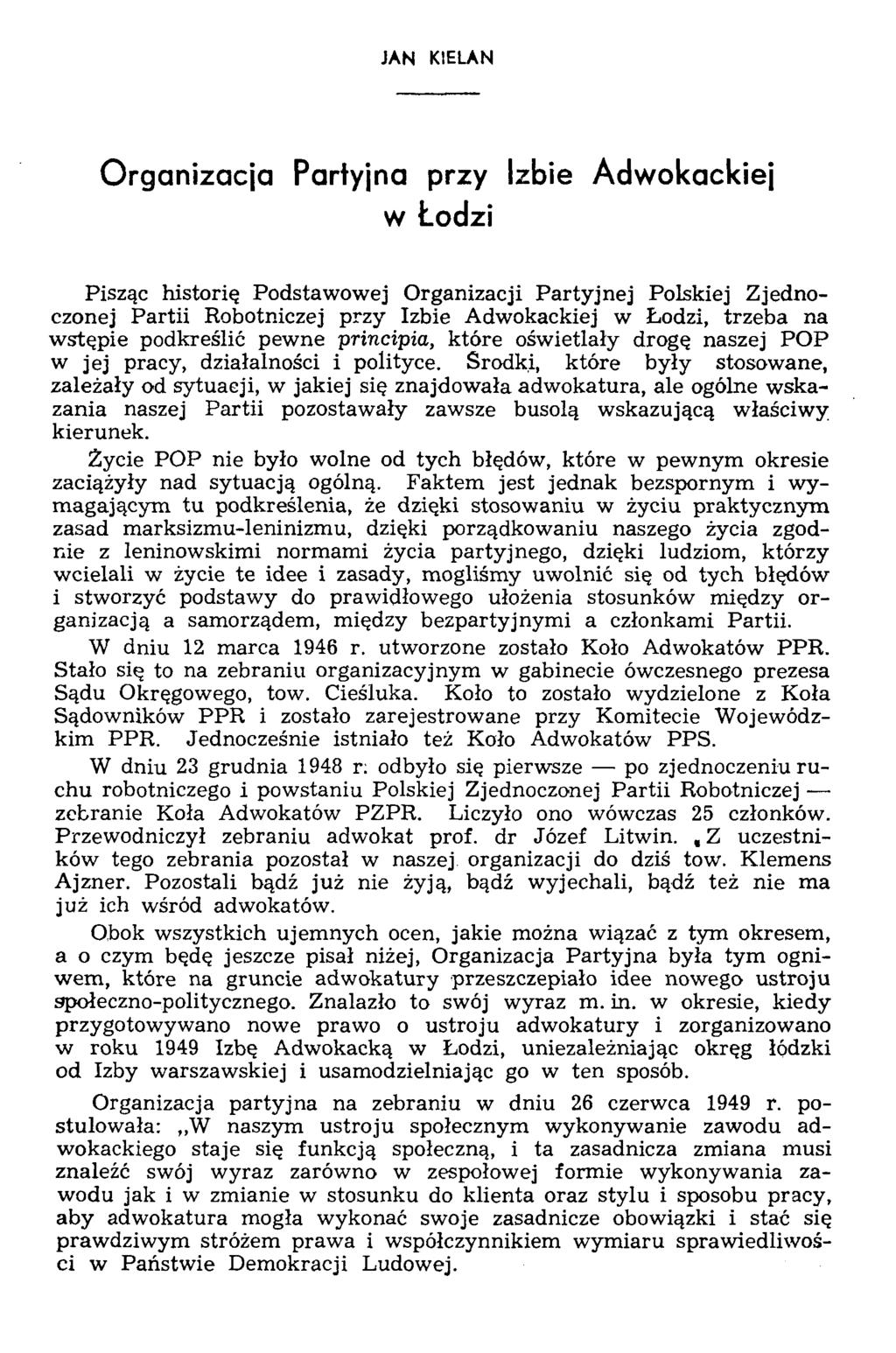 JAN KIELAN Organizacja Partyjna przy Izbie Adwokackiej w Łodzi Pisząc historię Podstawowej Organizacji Partyjnej Polskiej Zjednoczonej Partii Robotniczej przy Izbie Adwokackiej w Łodzi, trzeba na
