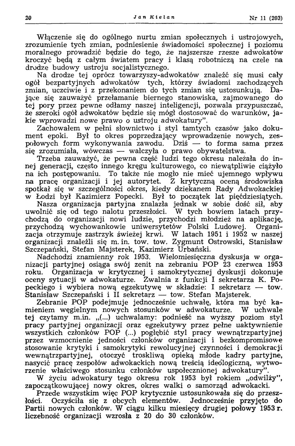 20 Jan Kielan Nr 11 (203) Włączenie się do ogólnego nurtu zmian społecznych i ustrojowych, zrozumienie tych zmian, podniesienie świadomości społecznej i poziomu moralnego prowadzić będzie do tego, że