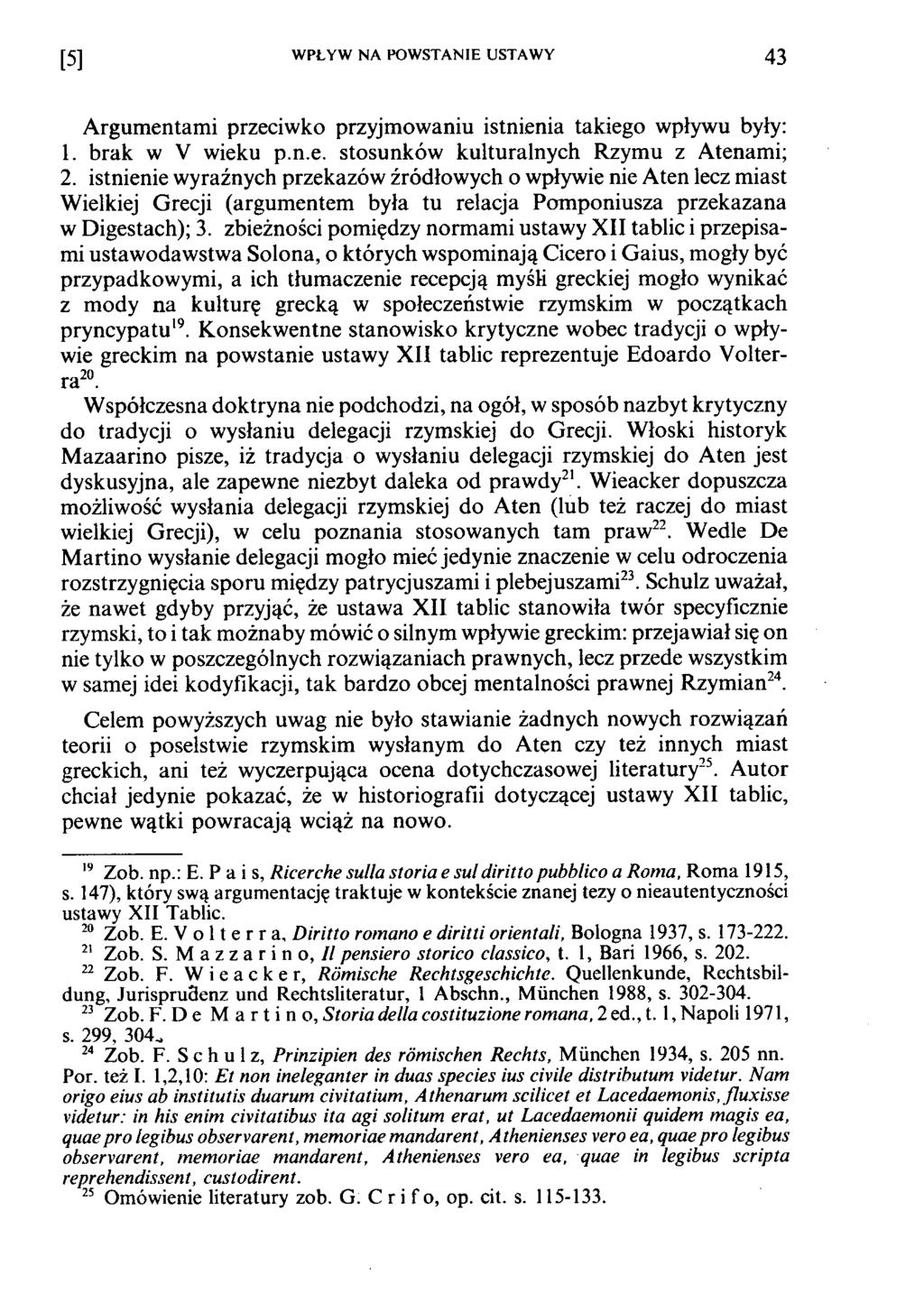 [5] WPŁYW NA POW STANIE USTAWY 43 Argumentami przeciwko przyjmowaniu istnienia takiego wpływu były: 1. brak w V wieku p.n.e. stosunków kulturalnych Rzymu z Atenami; 2.
