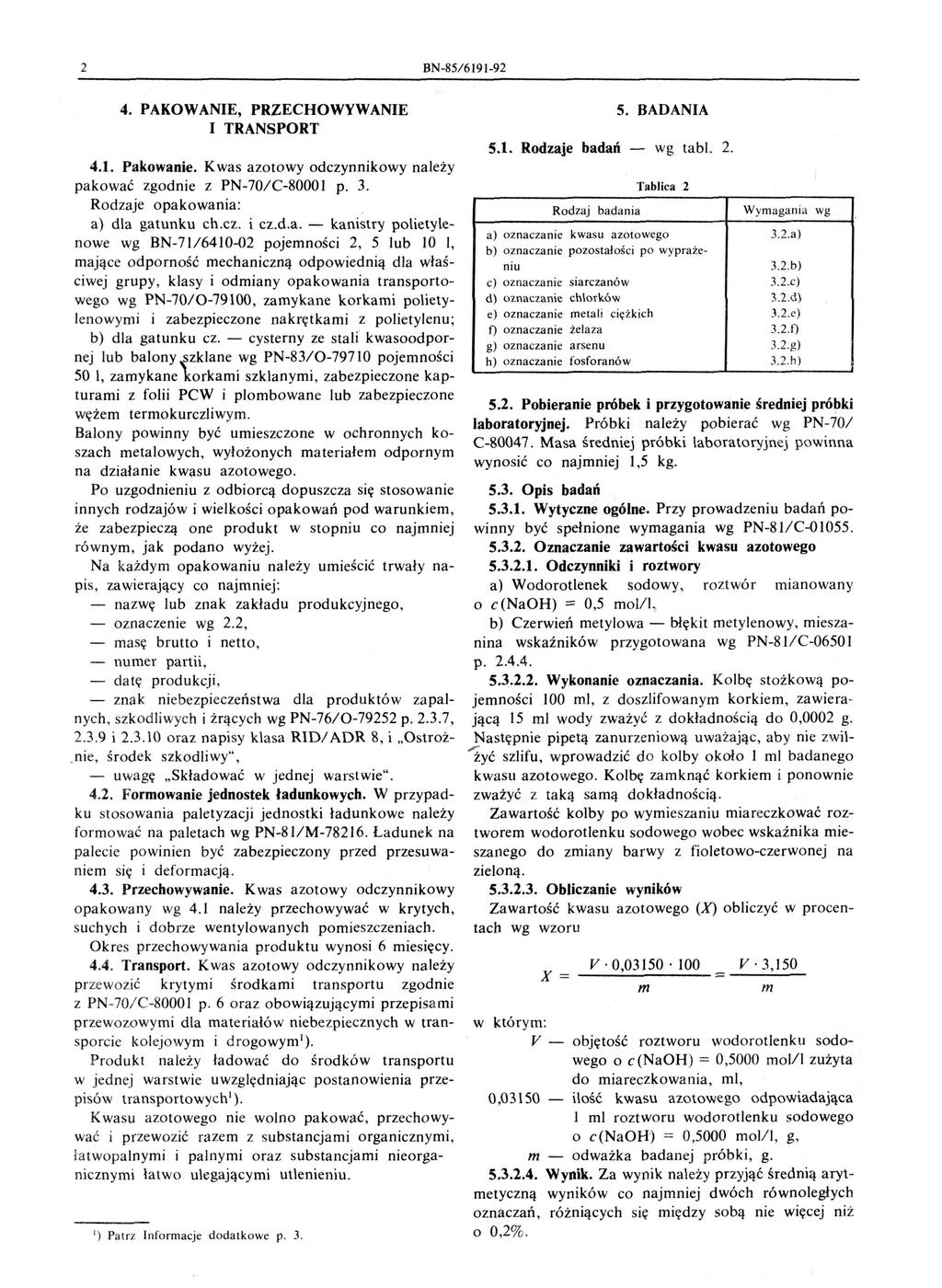 2 BN-85/6I9I-92 4. PAKOWANIE, PRZECHOWYWANIE 5. BADANIA I TRANSPORT 5.1. Rodzaje badań - wg tabl. 2. 4.1. Pakowanie. Kwas azotowy odczynnikowy należy pakować zgodnie z PN-70IC-80001 p. 3.